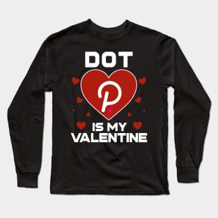 Polkadot Is My Valentine DOT Coin To The Moon Crypto Token Cryptocurrency Blockchain Wallet Birthday Gift For Men Women Kids Long Sleeve T-Shirt